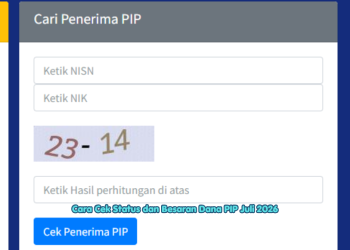 Cara Cek Status dan Besaran Dana PIP Juli 2026