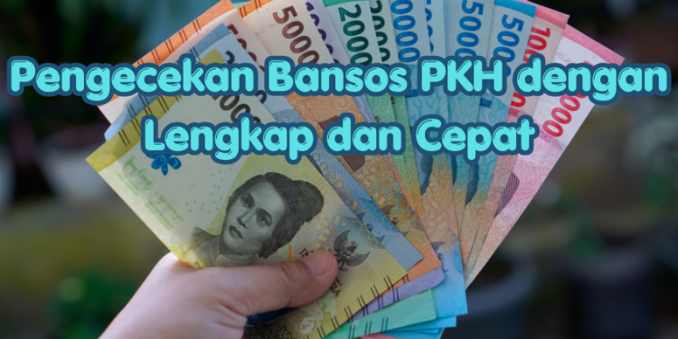 Pengecekan Bansos PKH dengan Lengkap dan Cepat