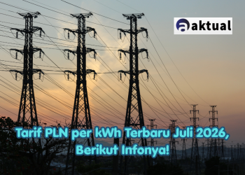 Tarif PLN per kWh Terbaru Juli 2026, Berikut Infonya!