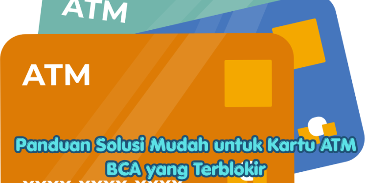 Panduan Solusi Mudah untuk Kartu ATM BCA yang Terblokir