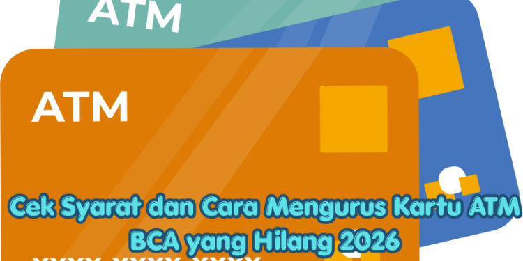 Cek Syarat dan Cara Mengurus Kartu ATM BCA yang Hilang 2026