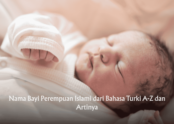 Nama Bayi Perempuan Islami dari Bahasa Turki A-Z dan Artinya