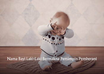 Nama Bayi Laki-Laki Bermakna Pemimpin Pemberani