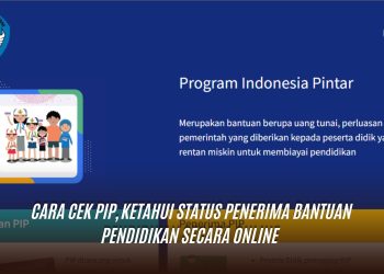 Cara Cek PIP, Ketahui Status Penerima Bantuan Pendidikan Secara Online