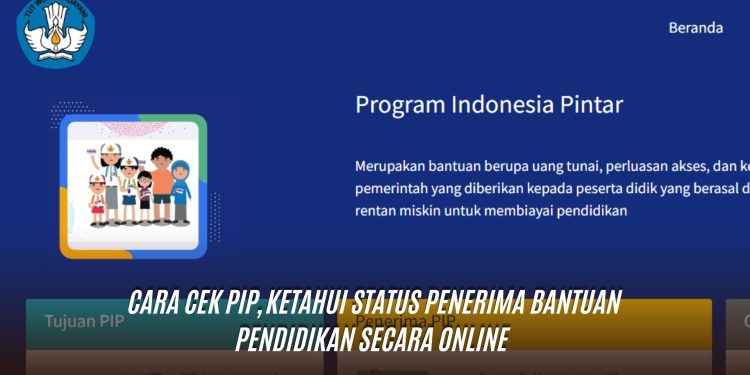 Cara Cek PIP, Ketahui Status Penerima Bantuan Pendidikan Secara Online