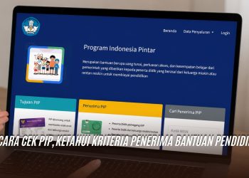Cara Cek PIP, Ketahui Kriteria Penerima Bantuan Pendidikan