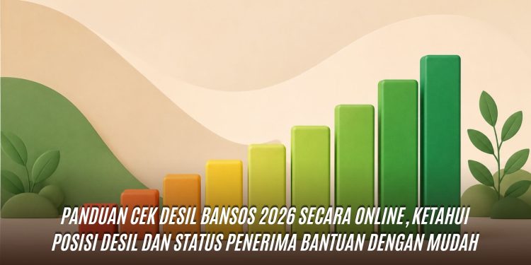 Panduan Cek Desil Bansos 2026 Secara Online, Ketahui Posisi Desil dan Status Penerima Bantuan dengan Mudah