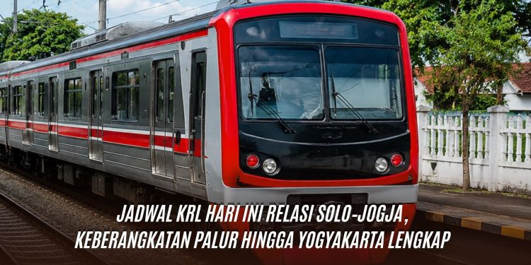 Jadwal KRL Hari Ini Relasi Solo–Jogja, Keberangkatan Palur hingga Yogyakarta Lengkap