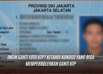 Ingin Ganti Foto KTP? Ketahui Kondisi yang Bisa Memperbolehkan Ganti KTP