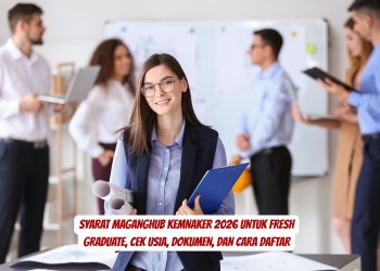 Syarat MagangHub Kemnaker 2026 untuk Fresh Graduate, Cek Usia, Dokumen, dan Cara Daftar