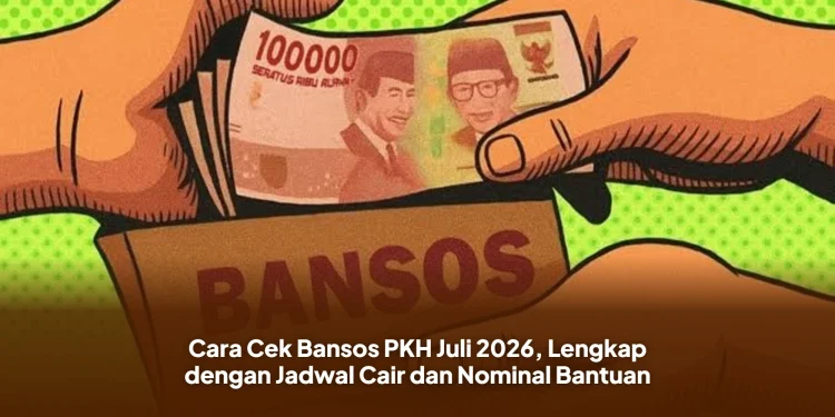 Cara Cek Bansos PKH Juli 2026, Lengkap dengan Jadwal Cair dan Nominal Bantuan
