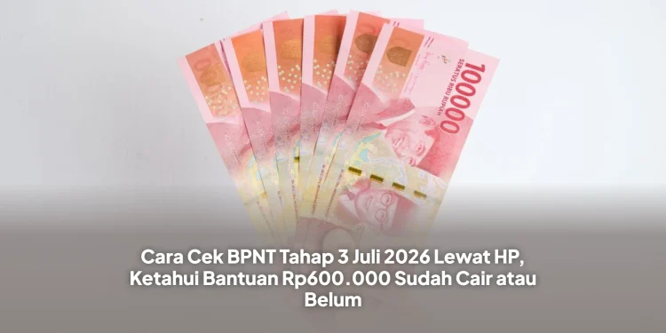 Cara Cek BPNT Tahap 3 Juli 2026 Lewat HP, Ketahui Bantuan Rp600.000 Sudah Cair atau Belum