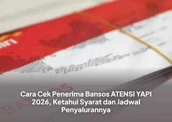 Cara Cek Penerima Bansos ATENSI YAPI 2026, Ketahui Syarat dan Jadwal Penyalurannya