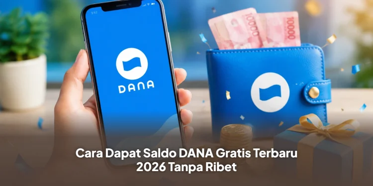 Cara Dapat Saldo DANA Gratis Terbaru 2026 Tanpa Ribet