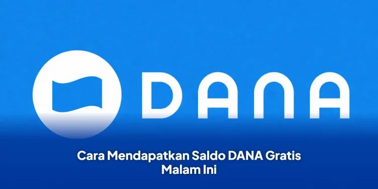 Cara Mendapatkan Saldo DANA Gratis Malam Ini