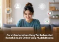 Cara Mendapatkan Uang Tambahan dari Rumah Secara Online yang Mudah Dicoba