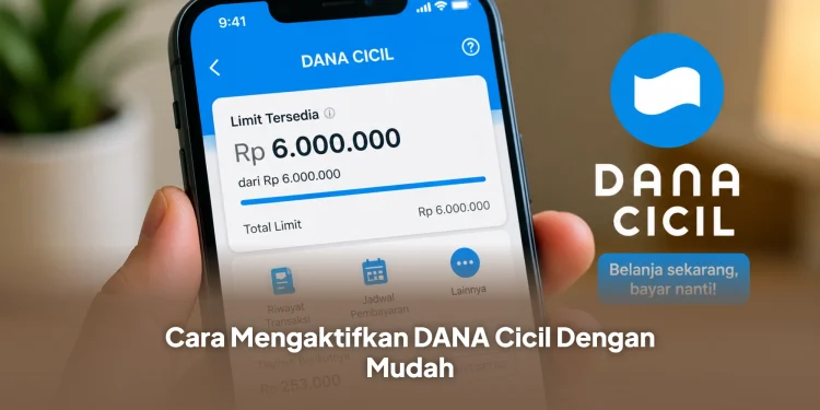 Cara Mengaktifkan DANA Cicil Dengan Mudah, Simak Syarat dan Panduannya