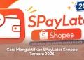 Cara Mengaktifkan SPayLater Shopee Terbaru 2026