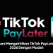 Cara Mengaktifkan TikTok PayLater 2026 Dengan Mudah