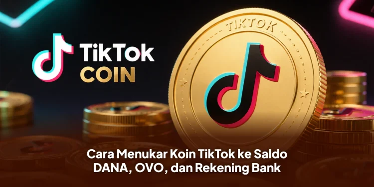 Cara Menukar Koin TikTok ke Saldo DANA, OVO, dan Rekening Bank