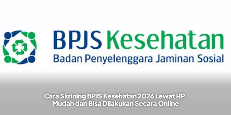 Cara Skrining BPJS Kesehatan 2026 Lewat HP, Mudah dan Bisa Dilakukan Secara Online