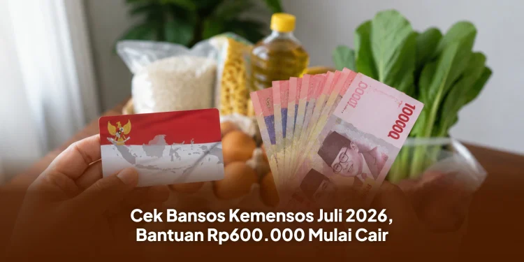 Cek Bansos Kemensos Juli 2026, Bantuan Rp600.000 Mulai Cair