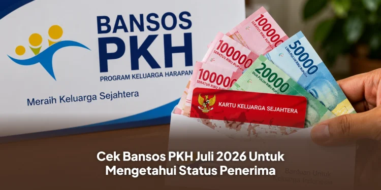 Cek Bansos PKH Juli 2026 Untuk Mengetahui Status Penerima