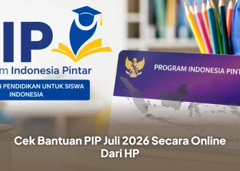 Cek Bantuan PIP Juli 2026 Secara Online Dari HP
