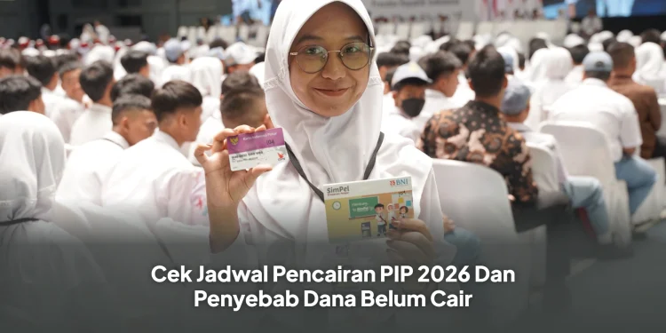 Cek Jadwal Pencairan PIP 2026 Dan Penyebab Dana Belum Cair
