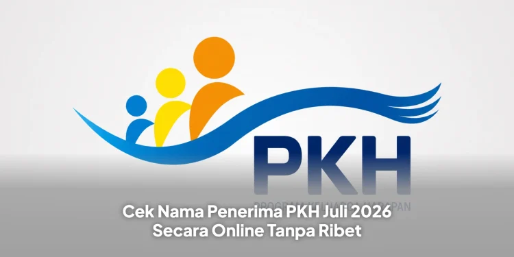 Cek Nama Penerima PKH Juli 2026 Secara Online Tanpa Ribet