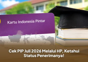 Cek PIP Juli 2026 Melalui HP, Ketahui Status Penerimanya!