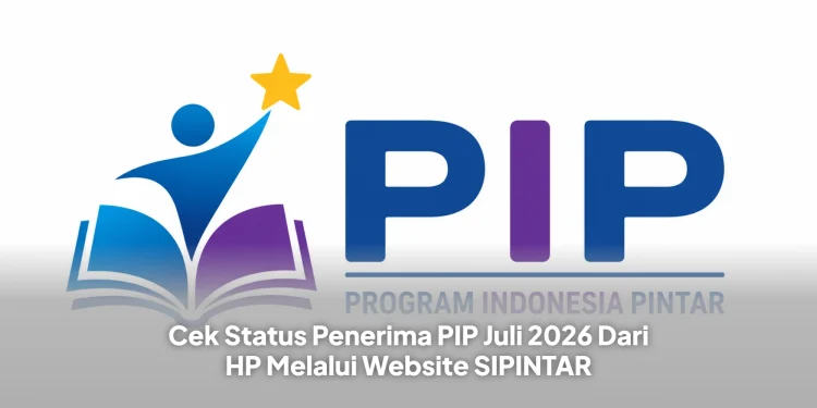 Cek Status Penerima PIP Juli 2026 Dari HP Melalui Website SIPINTAR