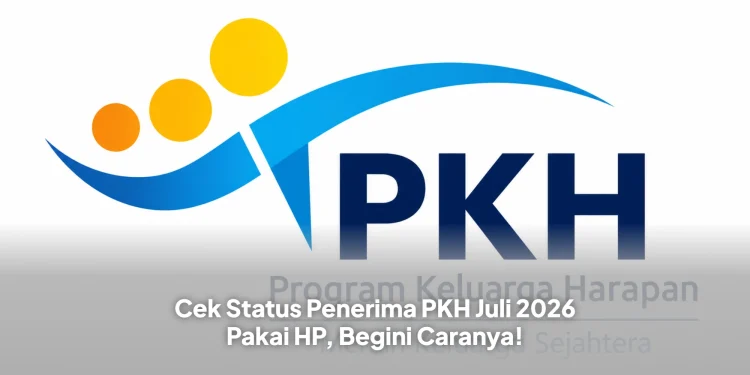 Cek Status Penerima PKH Juli 2026 Pakai HP, Begini Caranya!