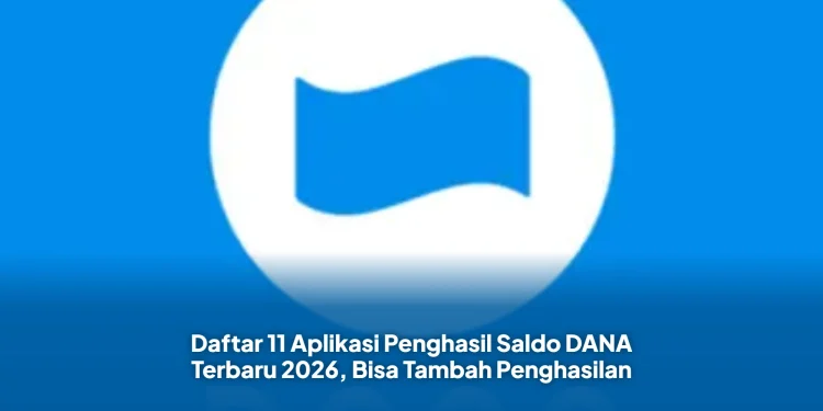 Daftar 11 Aplikasi Penghasil Saldo DANA Terbaru 2026, Bisa Tambah Penghasilan