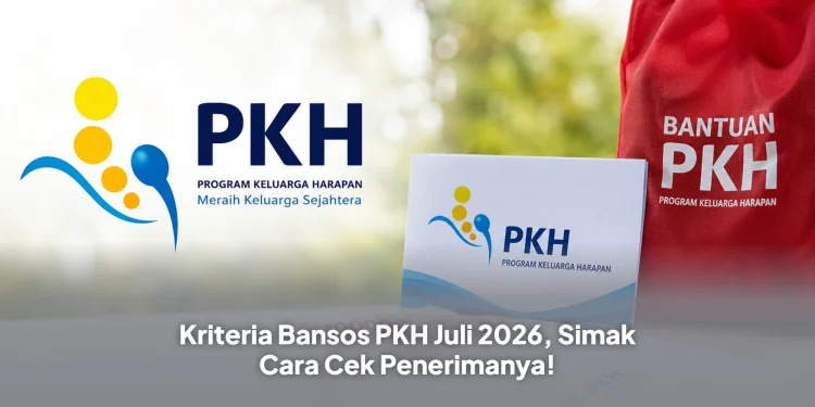Kriteria Bansos PKH Juli 2026, Simak Cara Cek Penerimanya!