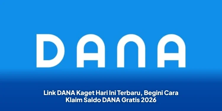 Link DANA Kaget Hari Ini Terbaru, Begini Cara Klaim Saldo DANA Gratis 2026