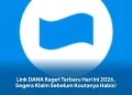 Link DANA Kaget Terbaru Hari Ini 2026, Segera Klaim Sebelum Koutanya Habis!