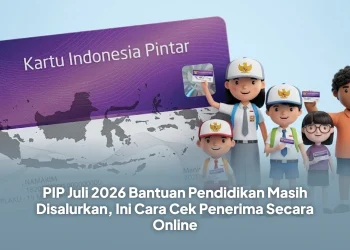 PIP Juli 2026 Bantuan Pendidikan Masih Disalurkan, Ini Cara Cek Penerima Secara Online
