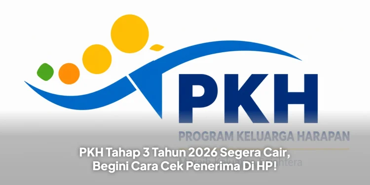 PKH Tahap 3 Tahun 2026 Segera Cair, Begini Cara Cek Penerima Di HP!