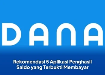 Rekomendasi 5 Aplikasi Penghasil Saldo yang Terbukti Membayar