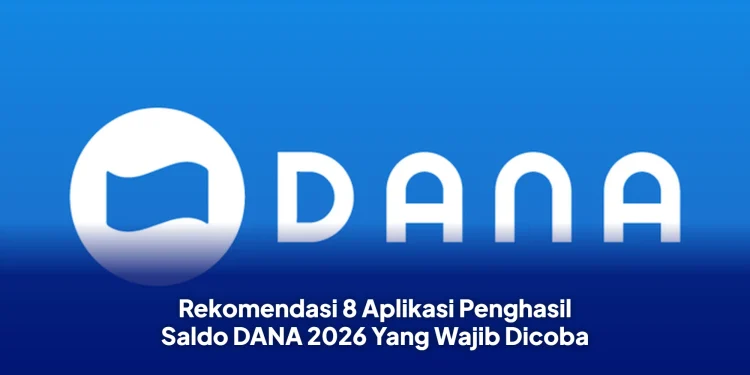 Rekomendasi 8 Aplikasi Penghasil Saldo DANA 2026 Yang Wajib Dicoba