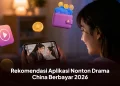 Rekomendasi Aplikasi Nonton Drama China Berbayar 2026, Hasilkan Saldo DANA