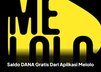 Saldo DANA Gratis Dari Aplikasi Melolo, Begini Cara Mendapatkannya!